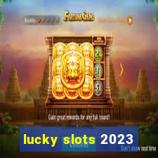 lucky slots 2023